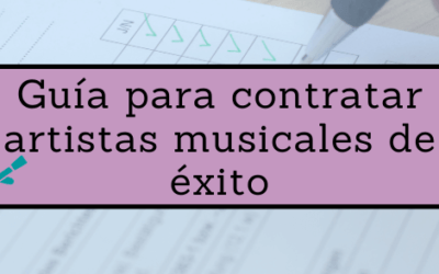 Guía para contratar artistas musicales de éxito