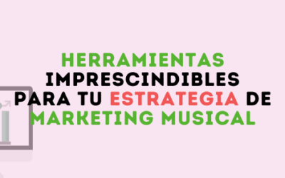5 herramientas imprescindibles para tu marketing musical